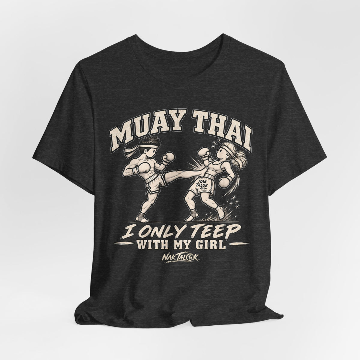 Muay Thai T-Shirt — “I Only Teep With My Girl” | Nak Talok™