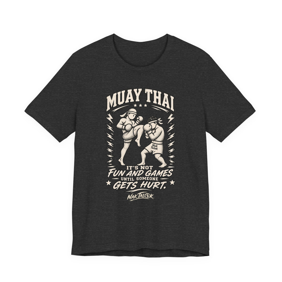 Muay Thai T-Shirt — “It’s Not Fun and Games Until Someone Gets Hurt” | Nak Talok™