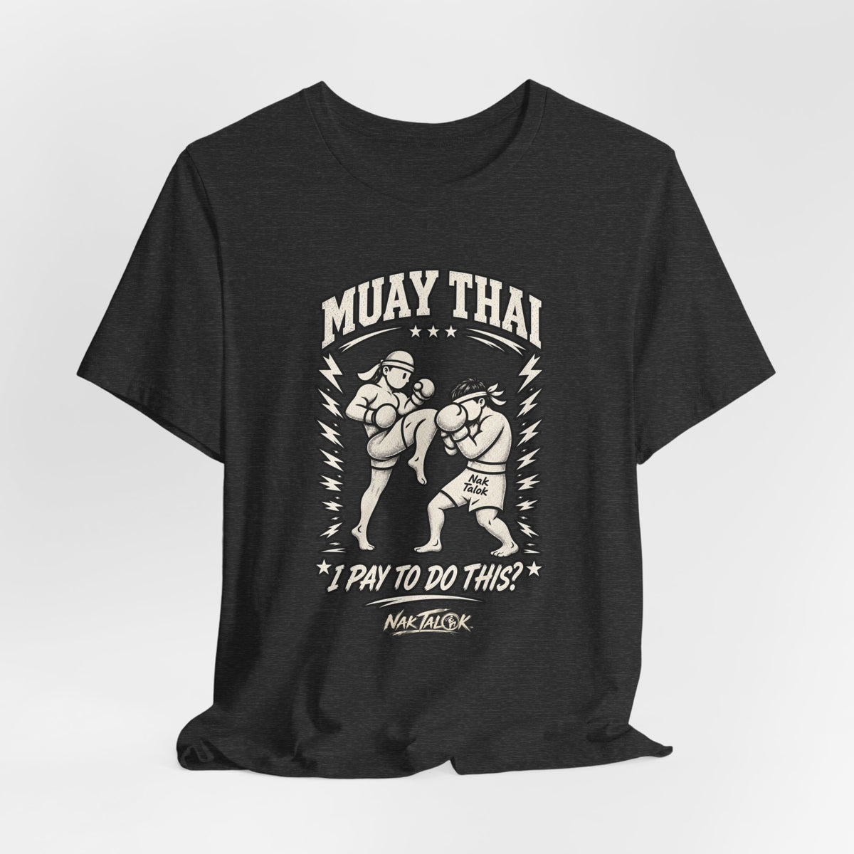 Muay Thai T-Shirt — “I Pay to Do This?” | Nak Talok™