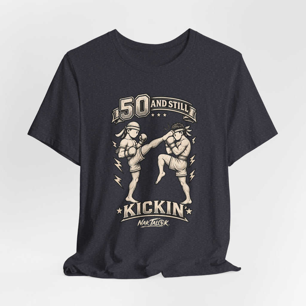 50th Birthday Muay Thai T-Shirt — “50 and Still Kickin’” | Nak Talok™