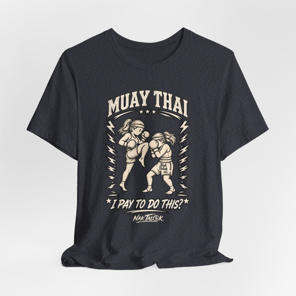 Women’s Muay Thai T-Shirt — “I Pay to Do This?” | Nak Talok™