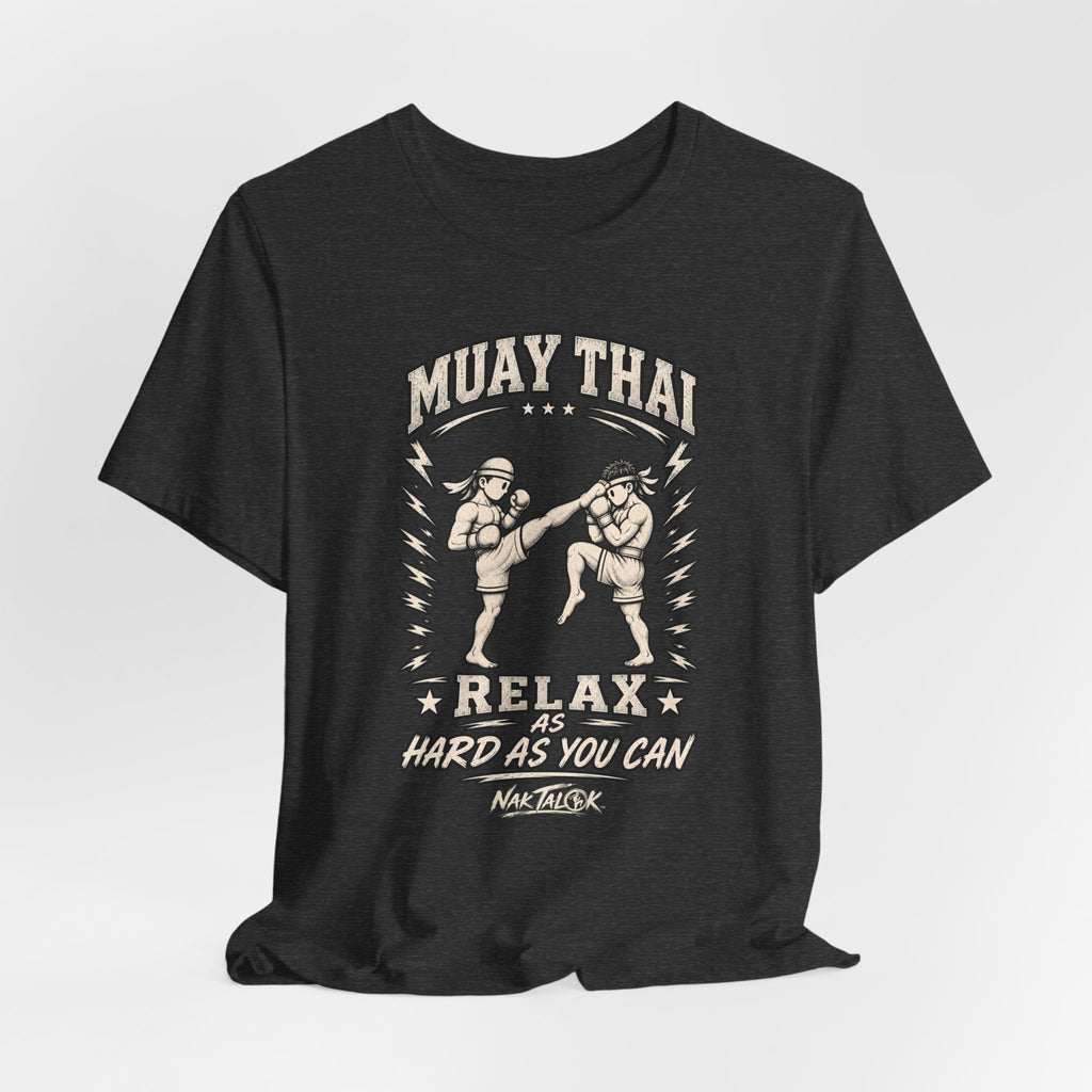 Muay Thai T-Shirt — “Relax As Hard As You Can” | Nak Talok™
