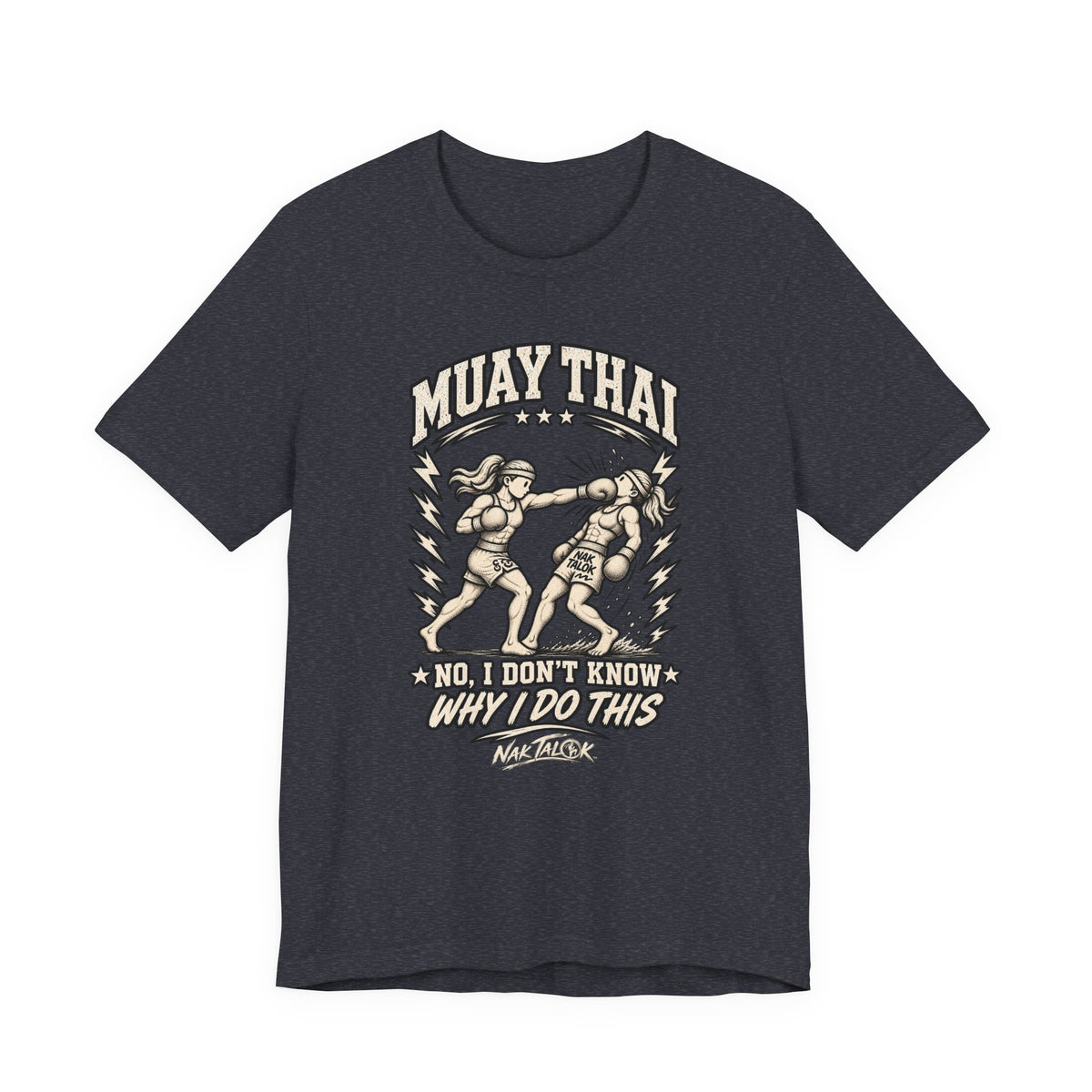 Muay Thai T-Shirt — “No, I Don’t Know Why I Do This” | Nak Talok™