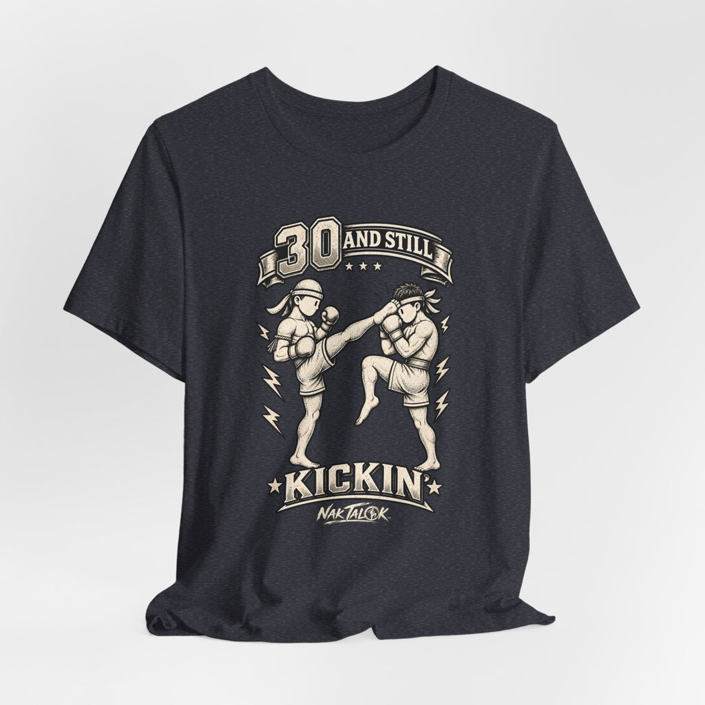 30th Birthday Muay Thai T-Shirt — “30 and Still Kickin’” | Nak Talok™