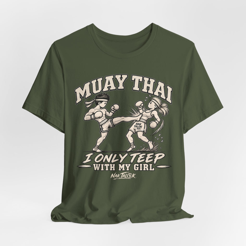 Muay Thai T-Shirt — “I Only Teep With My Girl” | Nak Talok™