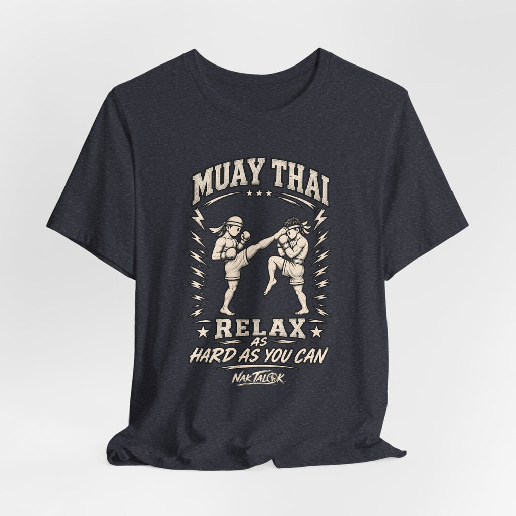 Muay Thai T-Shirt — “Relax As Hard As You Can” | Nak Talok™