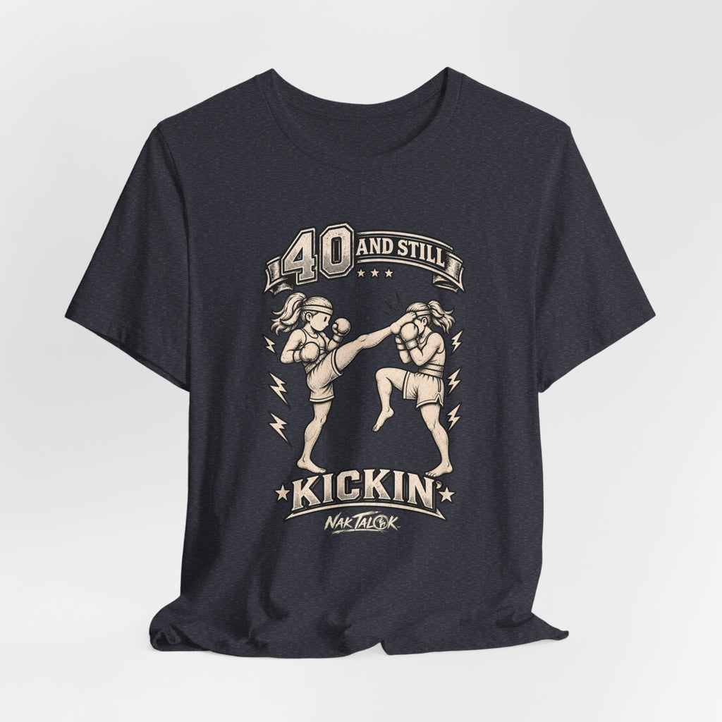 Women’s Muay Thai T-Shirt — “40 and Still Kickin’” | Nak Talok™