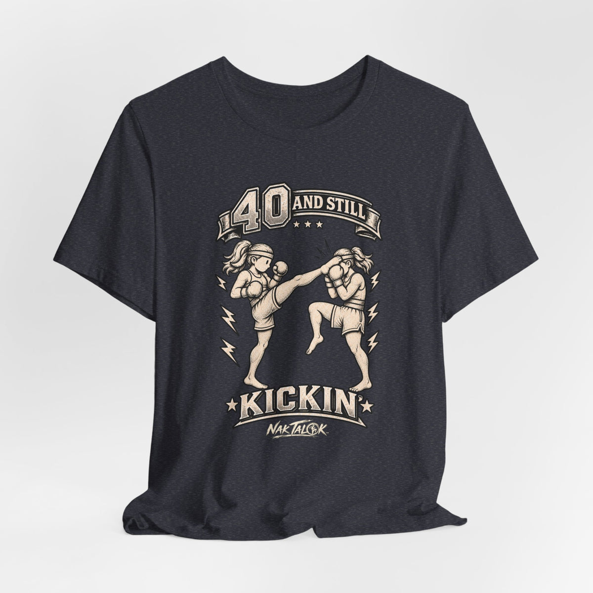 Women’s Muay Thai T-Shirt — “40 and Still Kickin’” | Nak Talok™