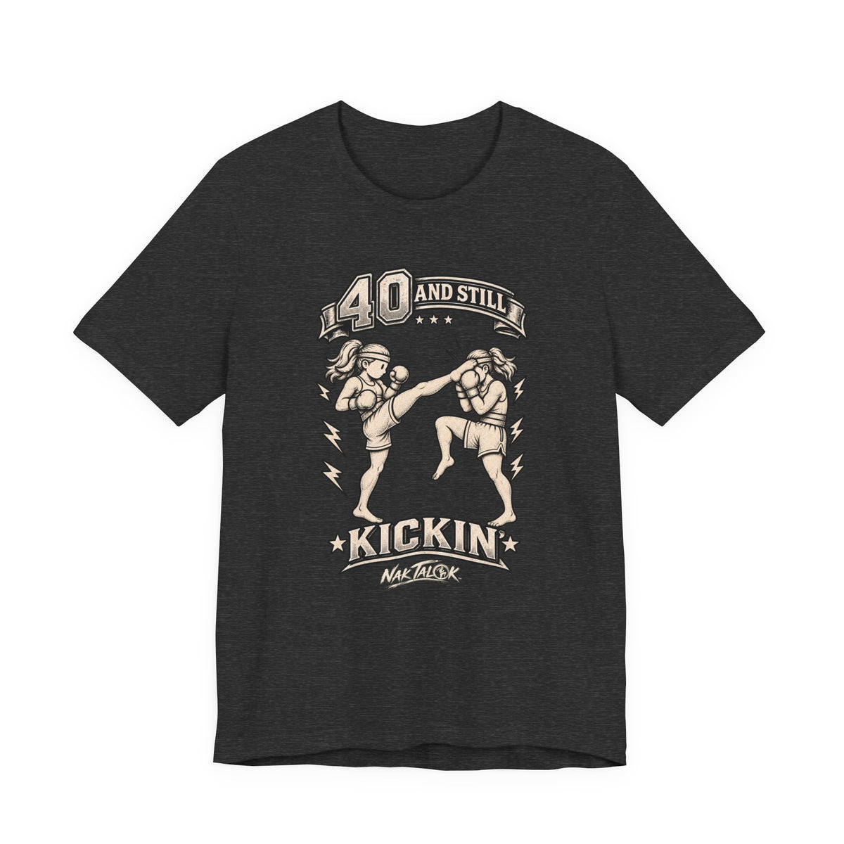 Women’s Muay Thai T-Shirt — “40 and Still Kickin’” | Nak Talok™