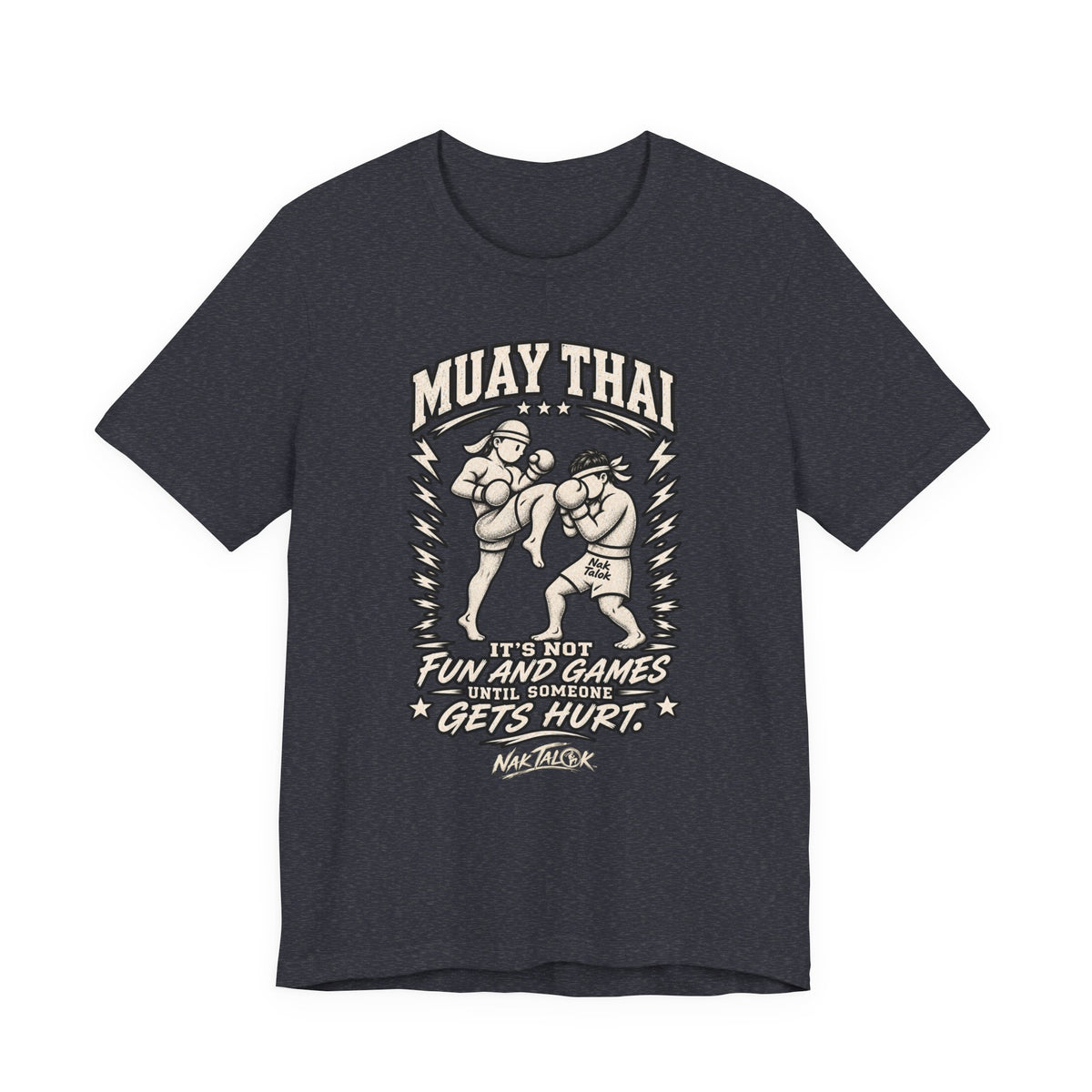 Muay Thai T-Shirt — “It’s Not Fun and Games Until Someone Gets Hurt” | Nak Talok™