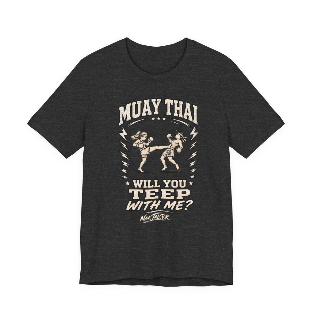 Muay Thai T-Shirt — “Will You Teep With Me?” | Nak Talok™
