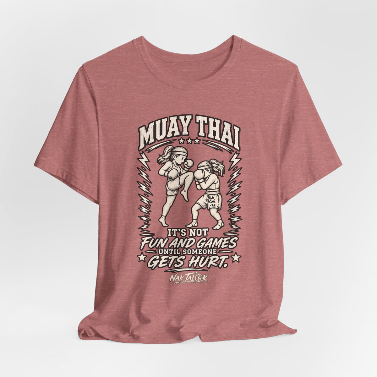 Women’s Muay Thai T-Shirt — “It’s Not Fun and Games Until Someone Gets Hurt” | Nak Talok™