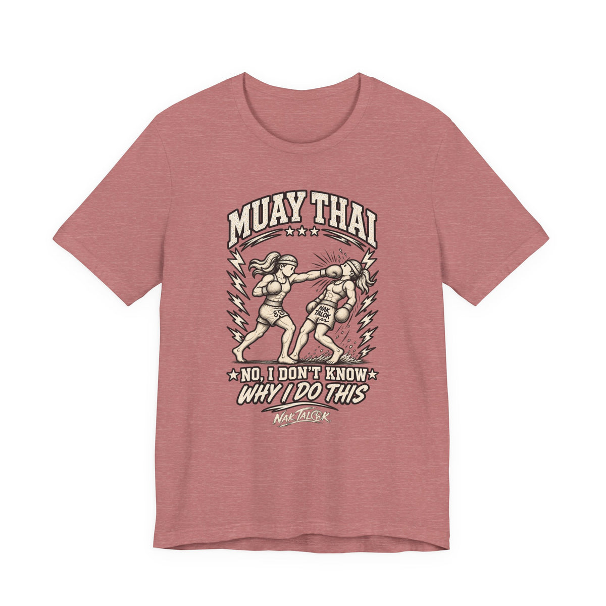 Muay Thai T-Shirt — “No, I Don’t Know Why I Do This” | Nak Talok™