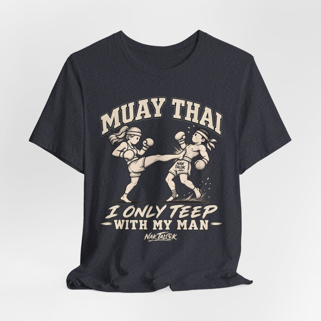 Women’s Muay Thai T-Shirt — “I Only Teep With My Man” | Nak Talok™