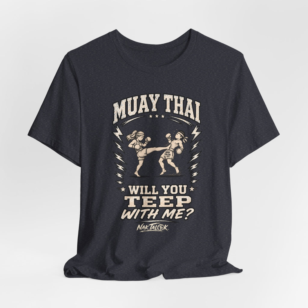 Muay Thai T-Shirt — “Will You Teep With Me?” | Nak Talok™