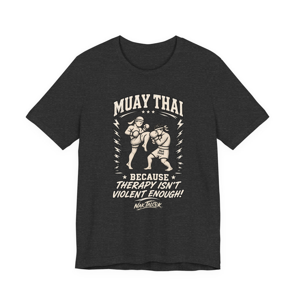 Muay Thai T-Shirt — "Because Therapy Isn't Violent Enough" | Nak Talok™