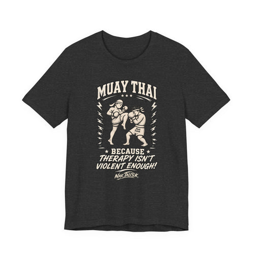 Muay Thai T-Shirt — "Because Therapy Isn't Violent Enough" | Nak Talok™