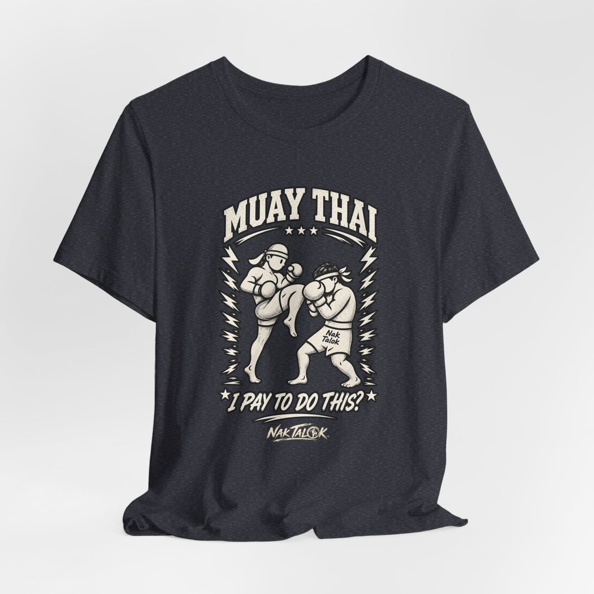 Muay Thai T-Shirt — “I Pay to Do This?” | Nak Talok™