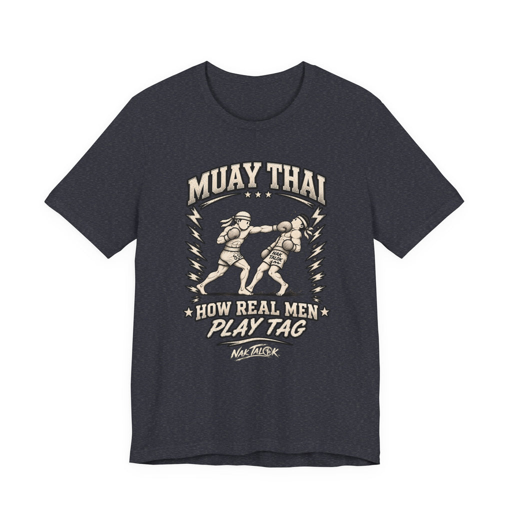 Muay Thai T-Shirt — “How Real Men Play Tag” | Nak Talok™