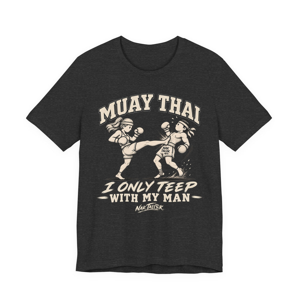 Women’s Muay Thai T-Shirt — “I Only Teep With My Man” | Nak Talok™