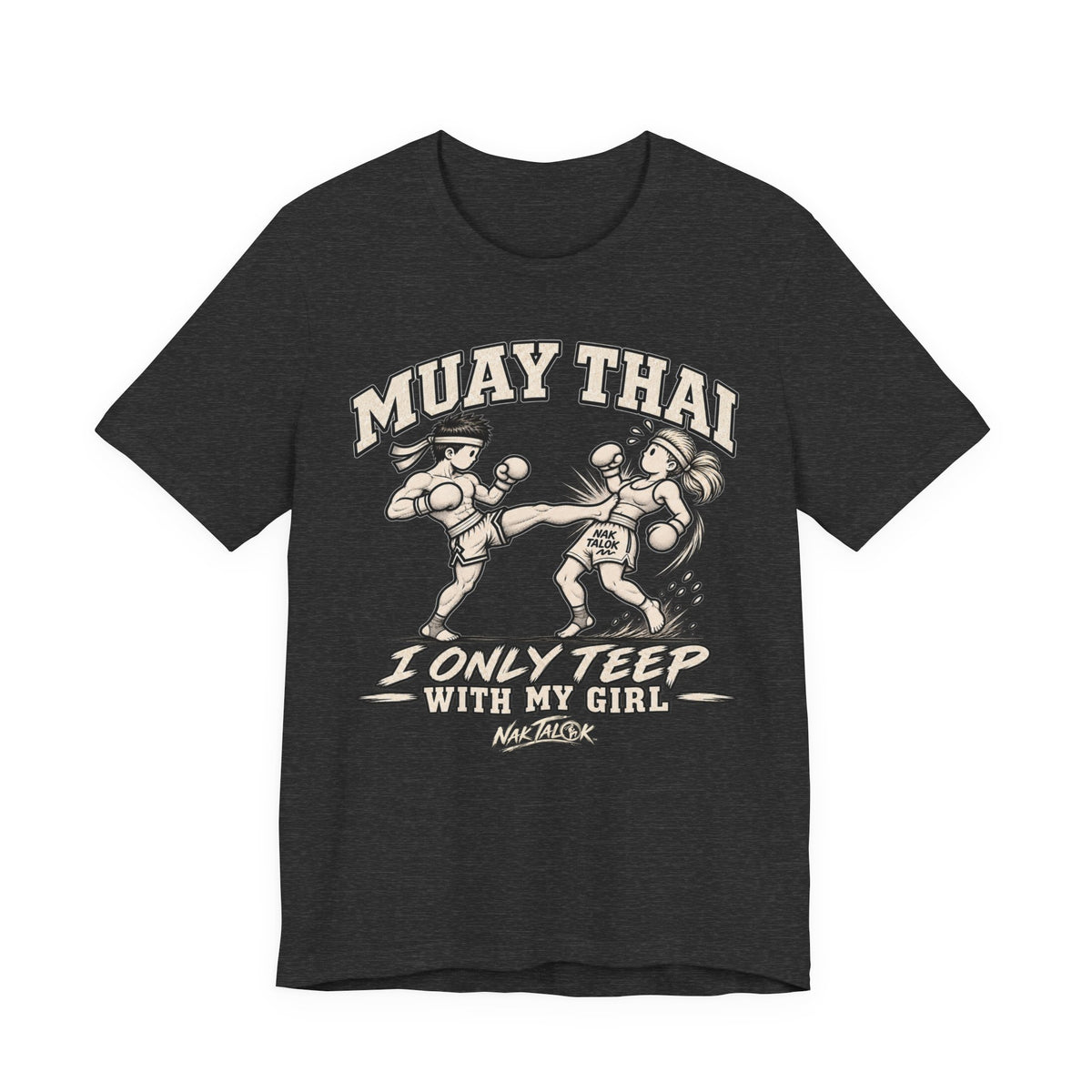 Muay Thai T-Shirt — “I Only Teep With My Girl” | Nak Talok™