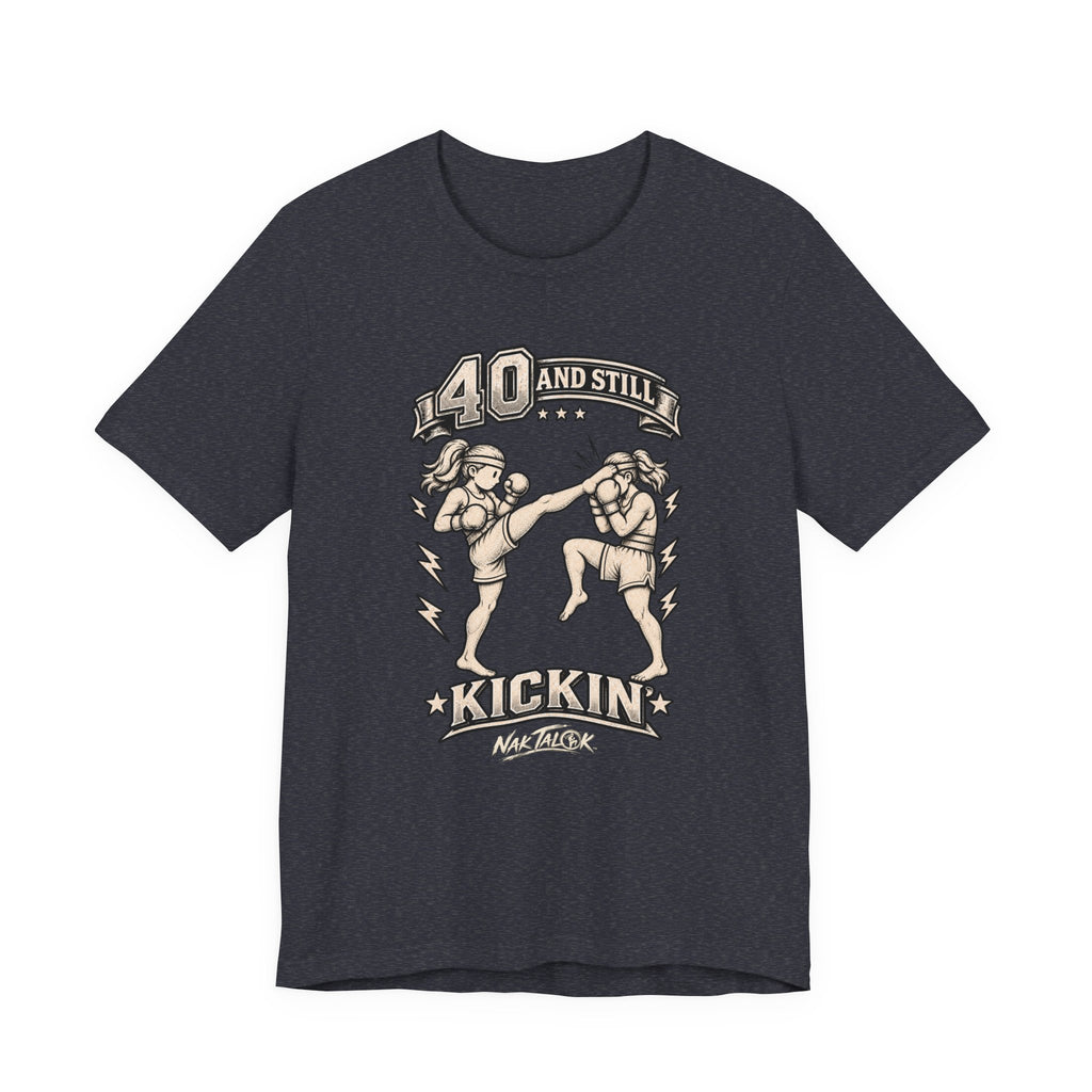 Women’s Muay Thai T-Shirt — “40 and Still Kickin’” | Nak Talok™