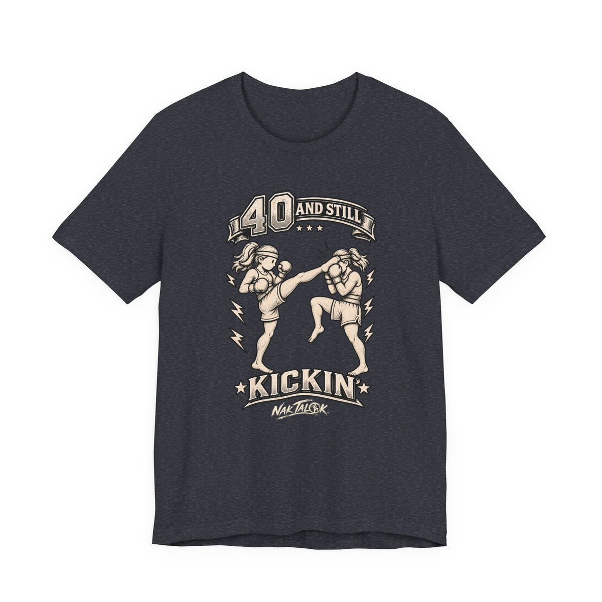 Women’s Muay Thai T-Shirt — “40 and Still Kickin’” | Nak Talok™