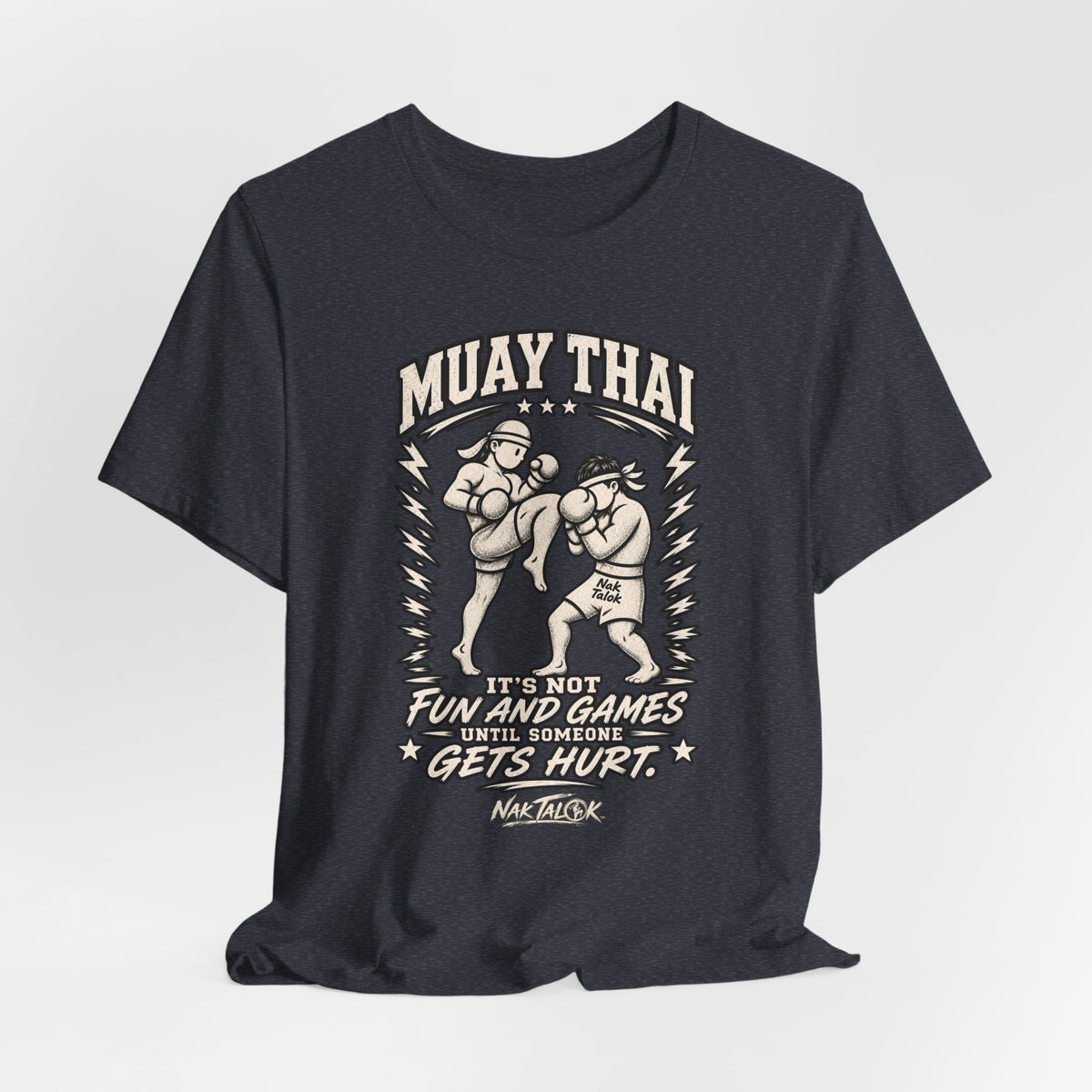 Muay Thai T-Shirt — “It’s Not Fun and Games Until Someone Gets Hurt” | Nak Talok™