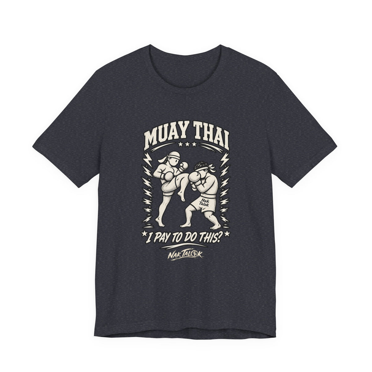 Muay Thai T-Shirt — “I Pay to Do This?” | Nak Talok™