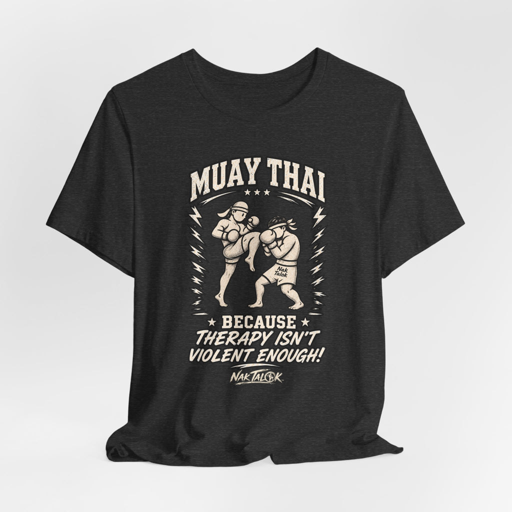 Muay Thai T-Shirt — "Because Therapy Isn't Violent Enough" | Nak Talok™