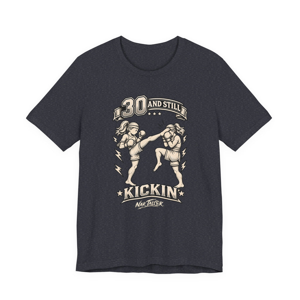 Women’s Muay Thai T-Shirt — “30 and Still Kickin’” | Nak Talok™