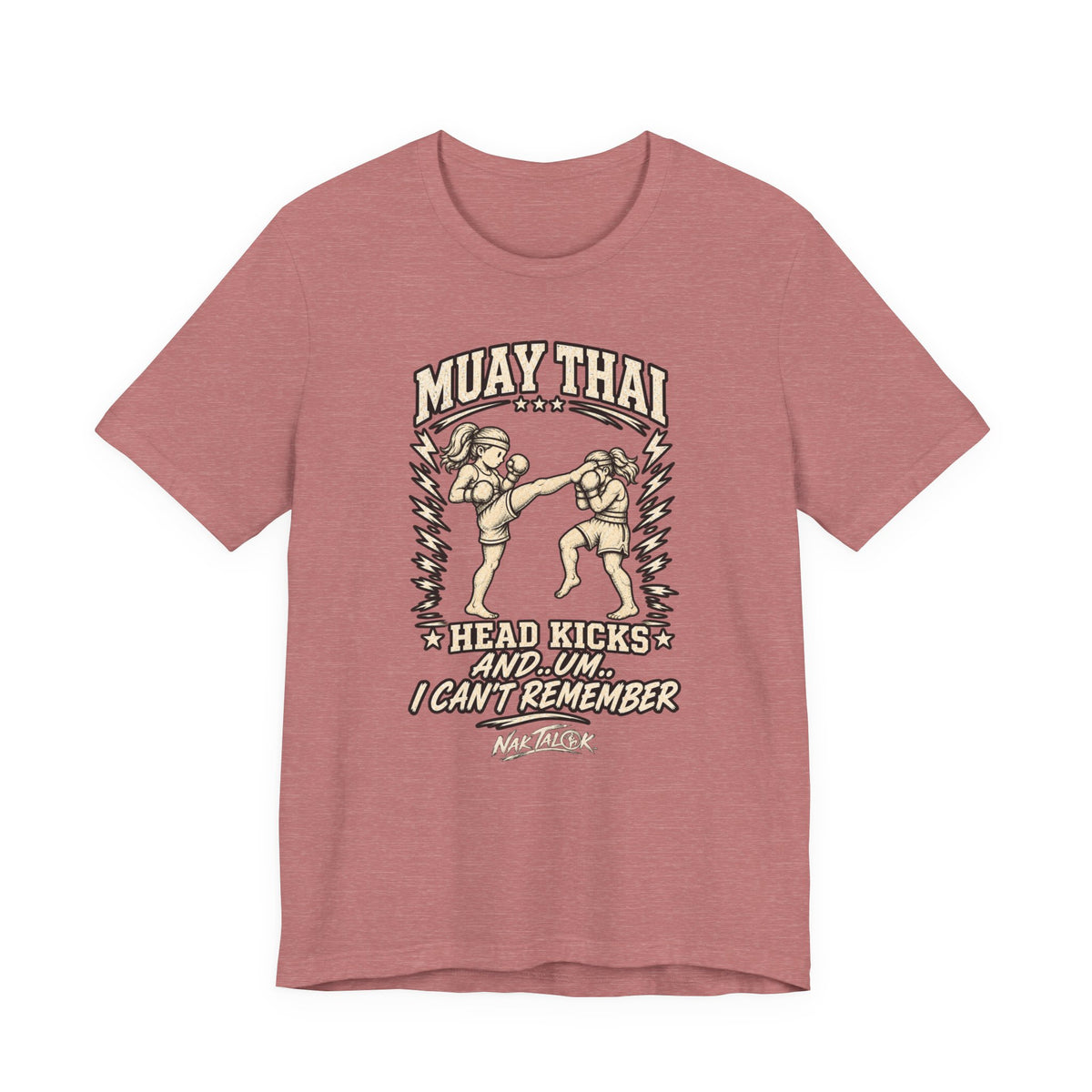 Muay Thai T-Shirt — “Head Kicks and... Um... I Can’t Remember” | Nak Talok™