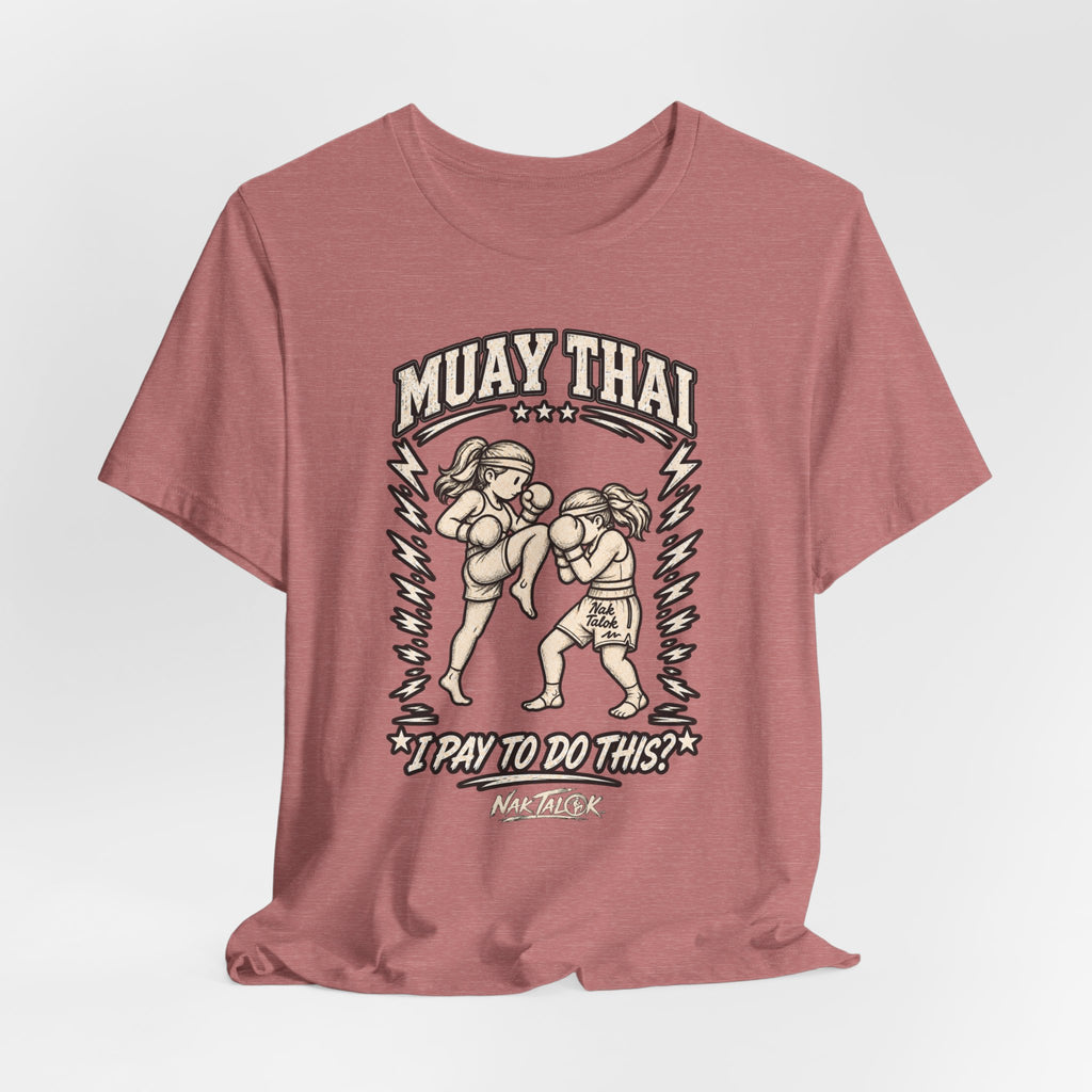 Women’s Muay Thai T-Shirt — “I Pay to Do This?” | Nak Talok™