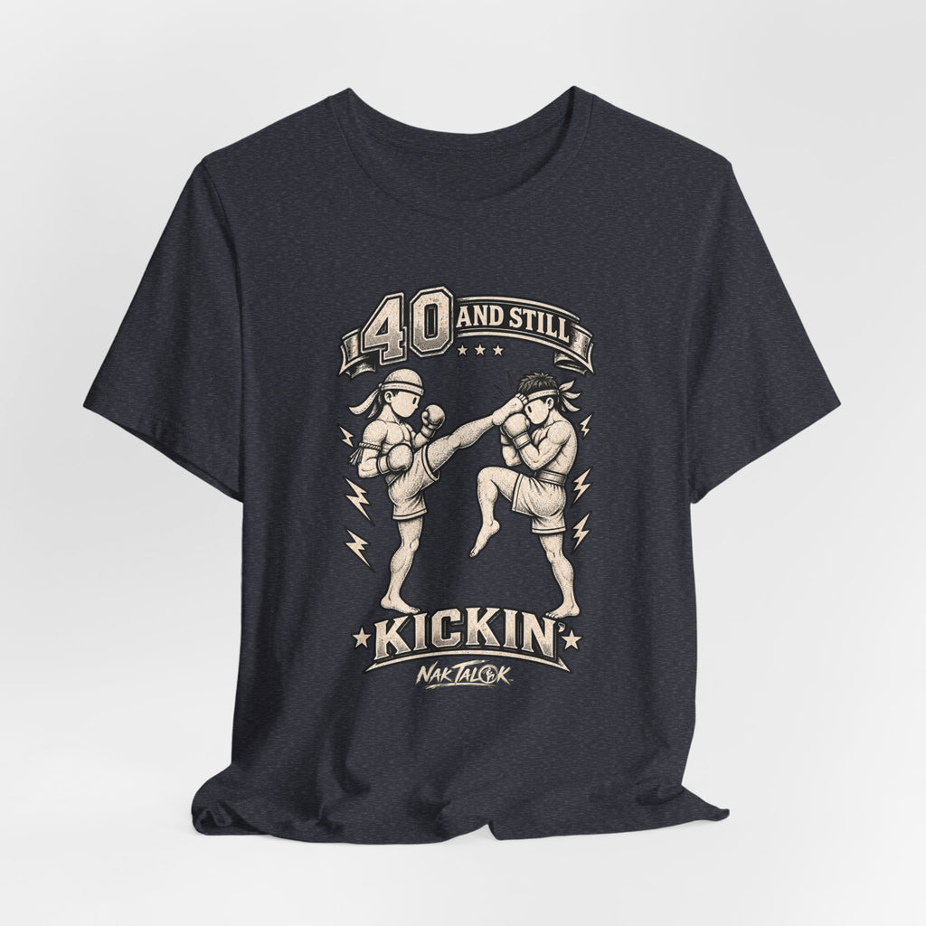 40th Birthday Muay Thai T-Shirt — “40 and Still Kickin’” | Nak Talok™
