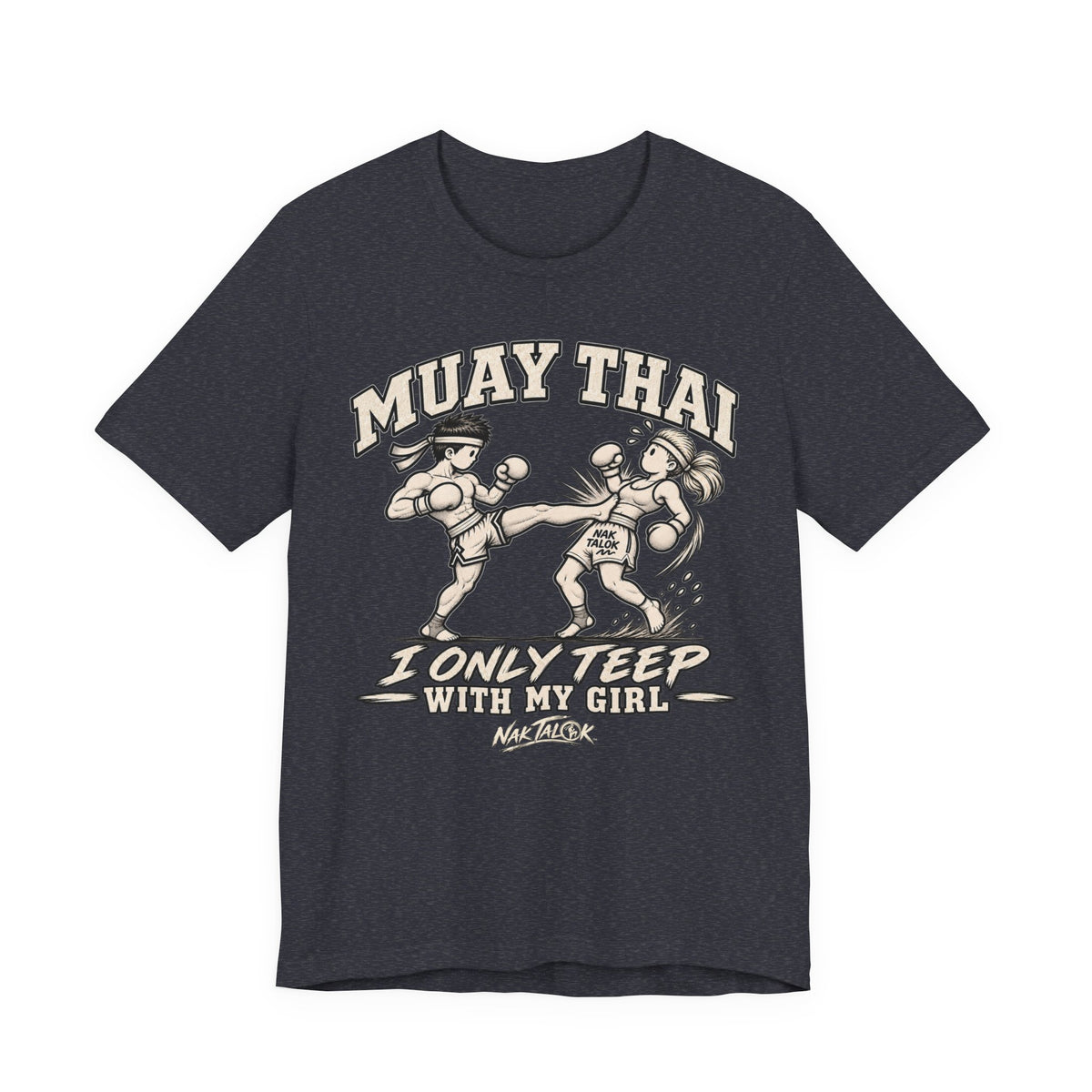 Muay Thai T-Shirt — “I Only Teep With My Girl” | Nak Talok™