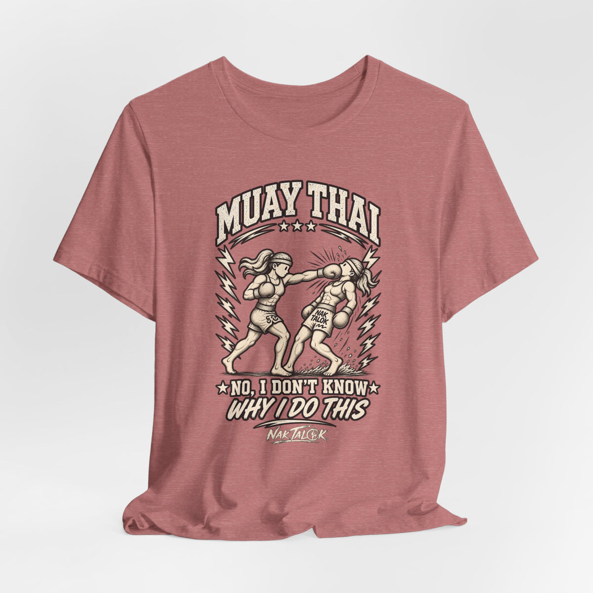 Muay Thai T-Shirt — “No, I Don’t Know Why I Do This” | Nak Talok™