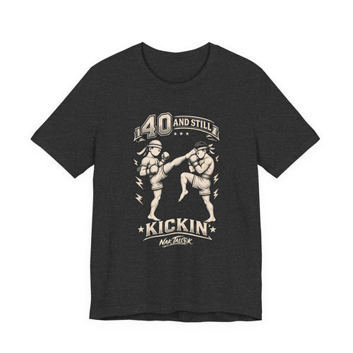 40th Birthday Muay Thai T-Shirt — “40 and Still Kickin’” | Nak Talok™