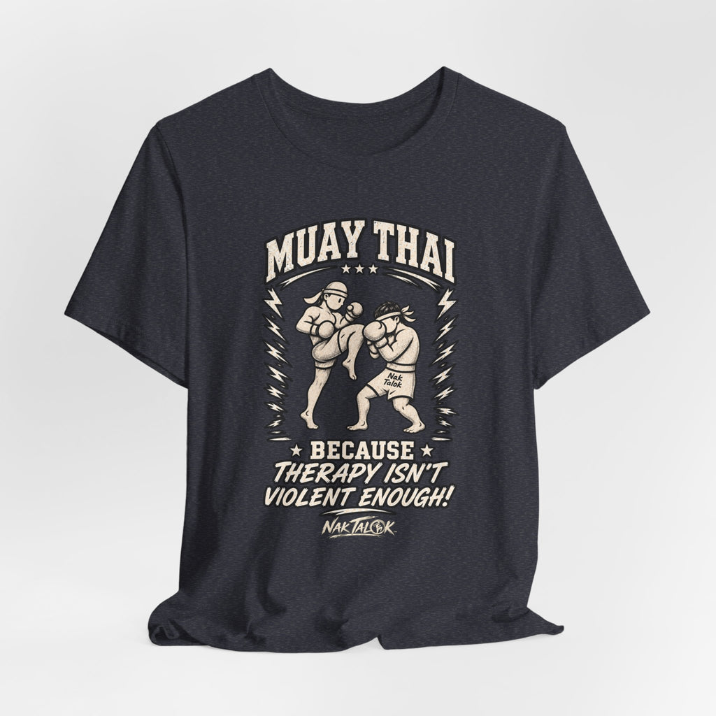 Muay Thai T-Shirt — "Because Therapy Isn't Violent Enough" | Nak Talok™