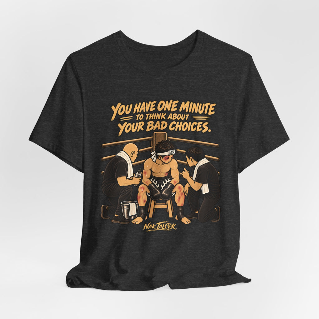 Muay Thai T-Shirt — One Minute to Think About Your Bad Choices