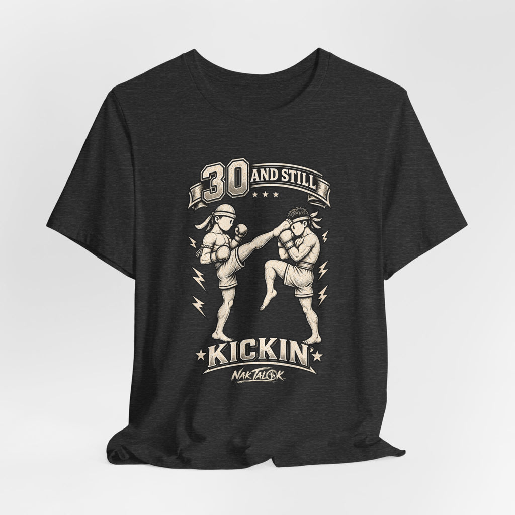 30th Birthday Muay Thai T-Shirt — “30 and Still Kickin’” | Nak Talok™