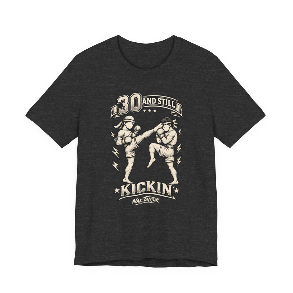 30th Birthday Muay Thai T-Shirt — “30 and Still Kickin’” | Nak Talok™