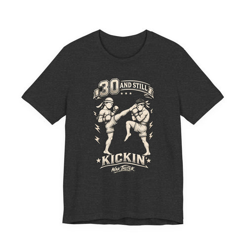 30th Birthday Muay Thai T-Shirt — “30 and Still Kickin’” | Nak Talok™