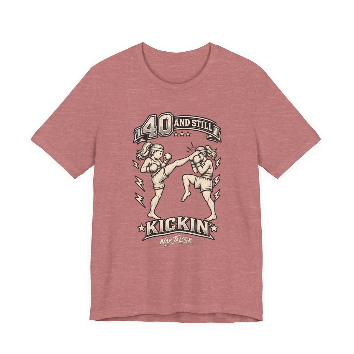 Women’s Muay Thai T-Shirt — “40 and Still Kickin’” | Nak Talok™