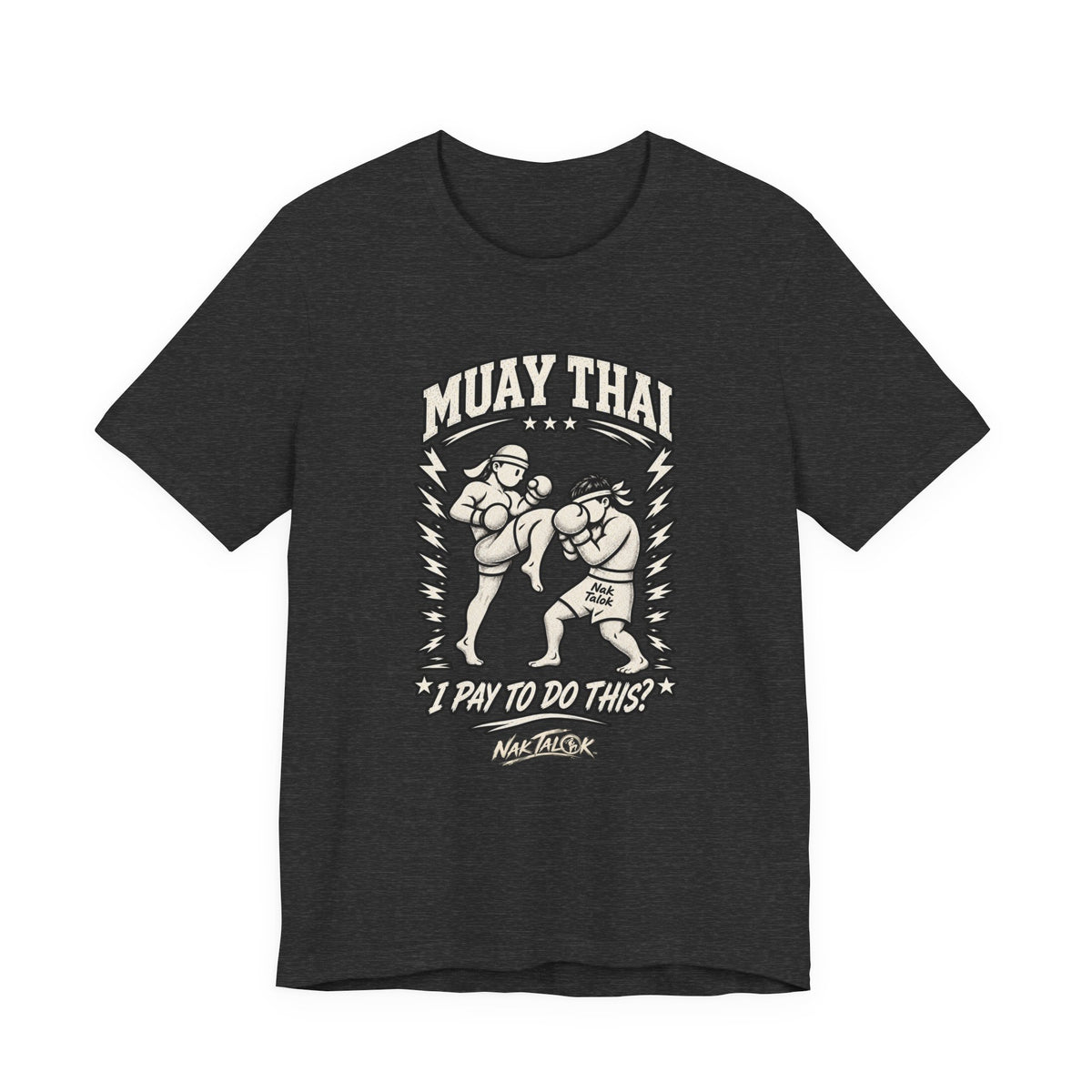 Muay Thai T-Shirt — “I Pay to Do This?” | Nak Talok™