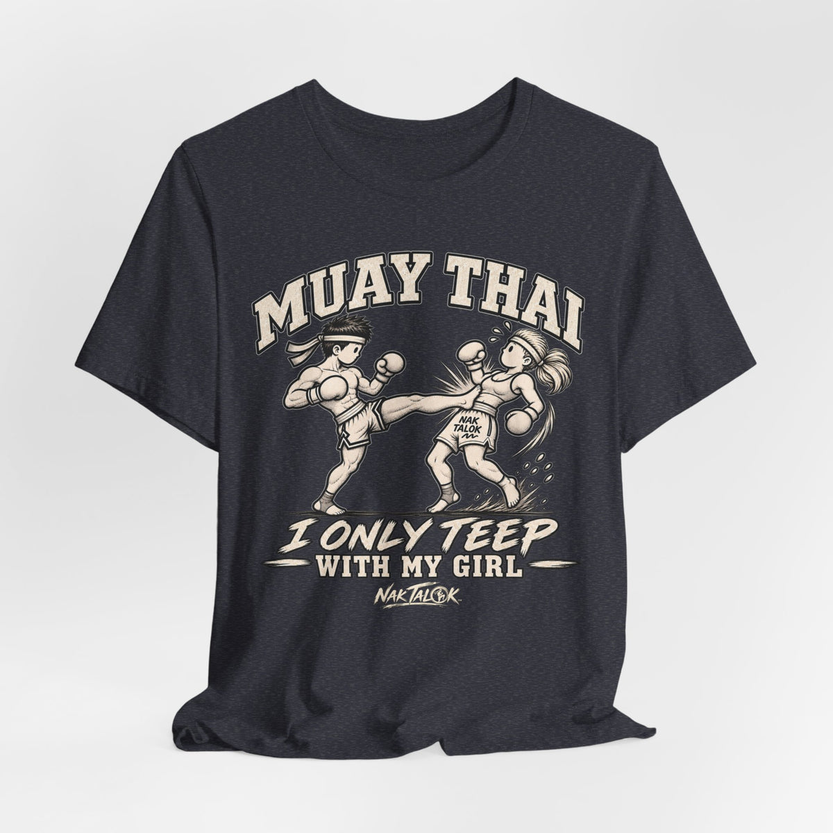 Muay Thai T-Shirt — “I Only Teep With My Girl” | Nak Talok™