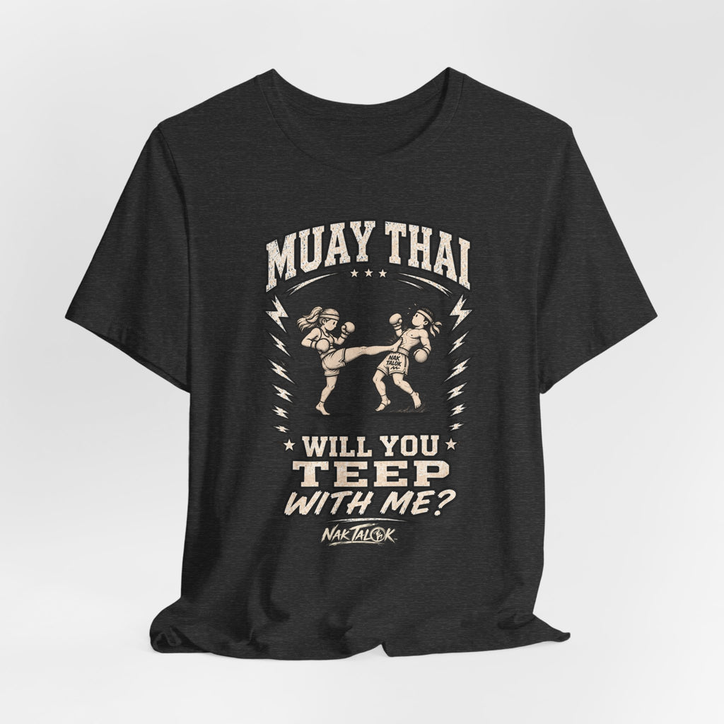 Muay Thai T-Shirt — “Will You Teep With Me?” | Nak Talok™